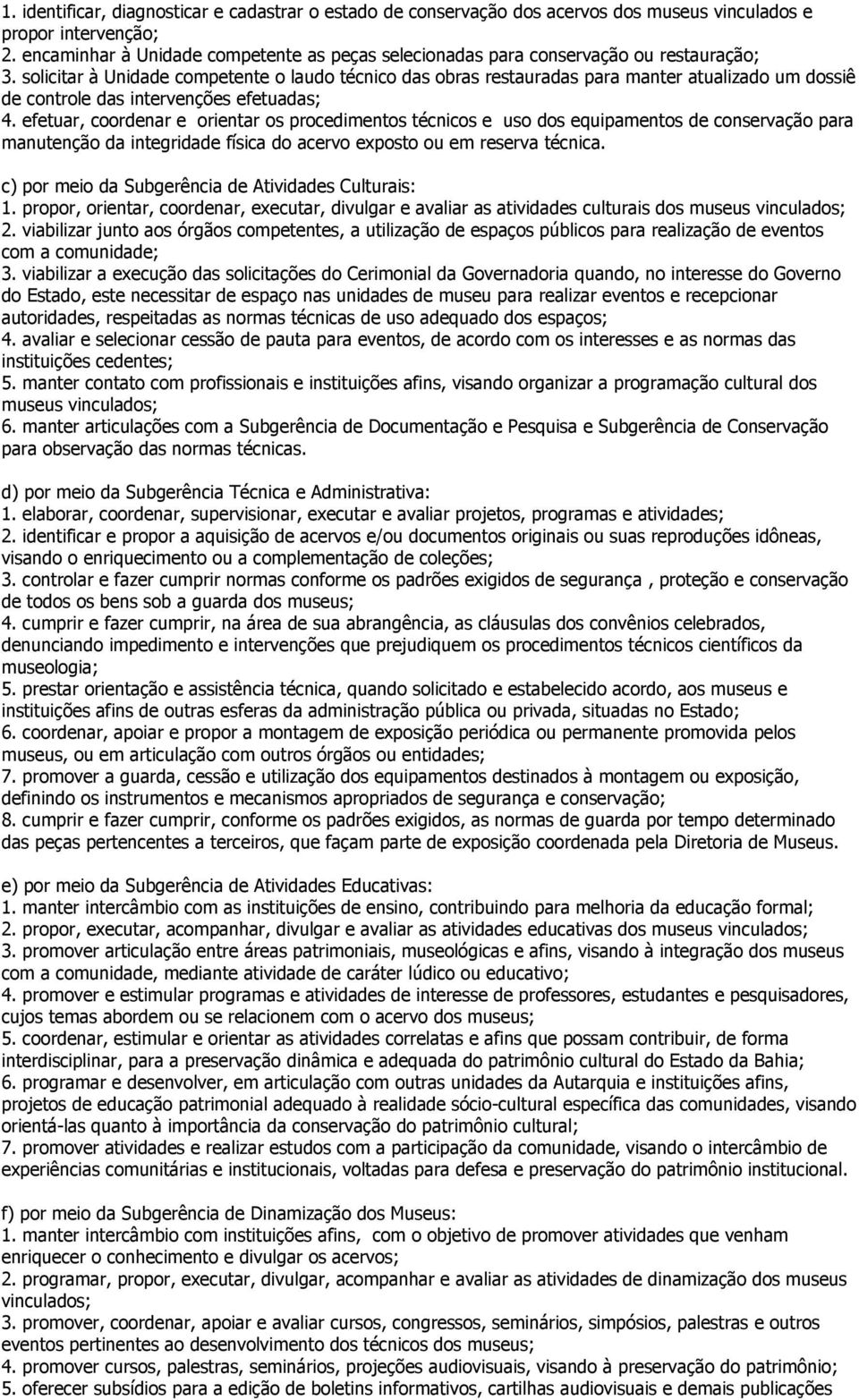 solicitar à Unidade competente o laudo técnico das obras restauradas para manter atualizado um dossiê de controle das intervenções efetuadas; 4.