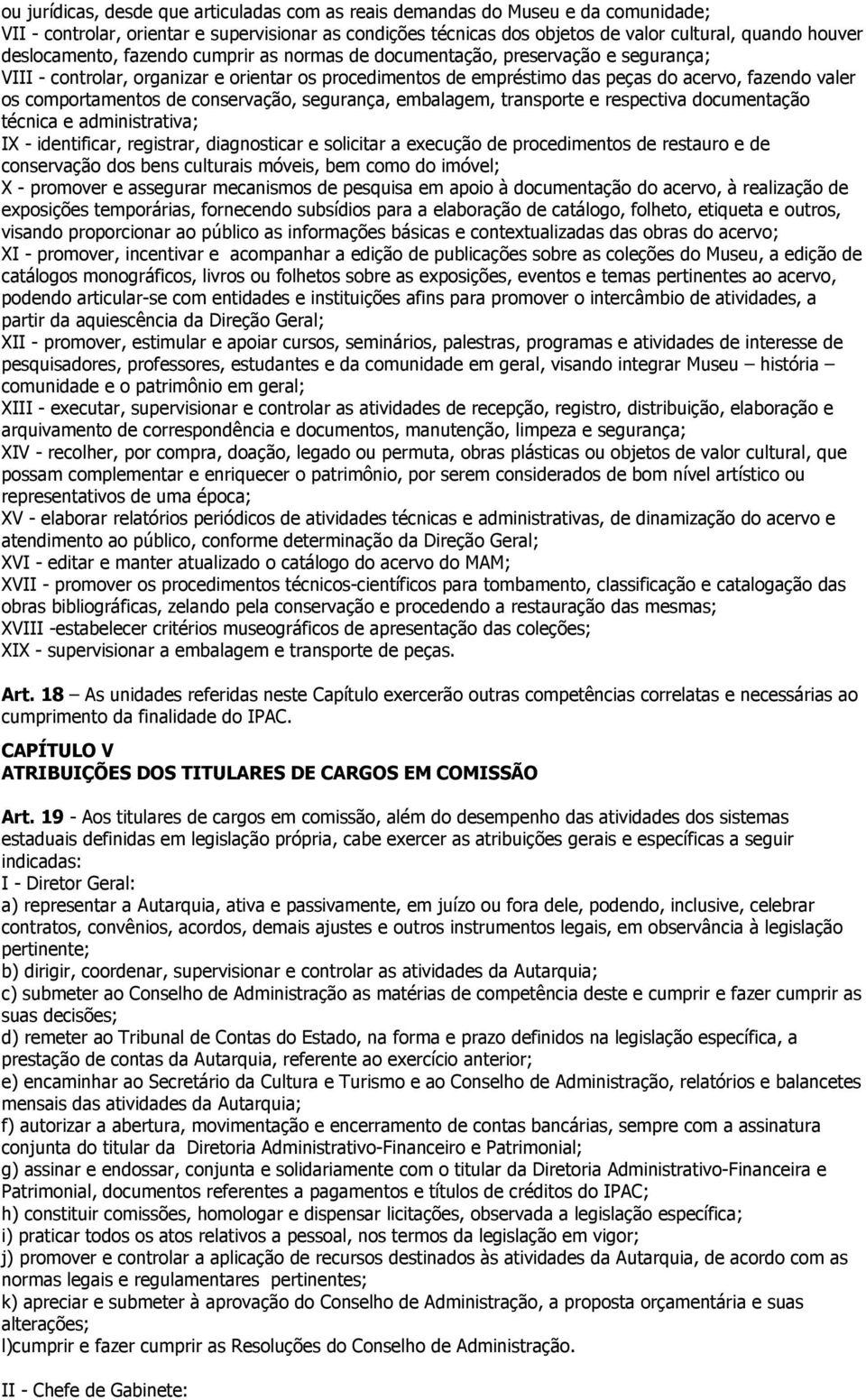 comportamentos de conservação, segurança, embalagem, transporte e respectiva documentação técnica e administrativa; IX - identificar, registrar, diagnosticar e solicitar a execução de procedimentos