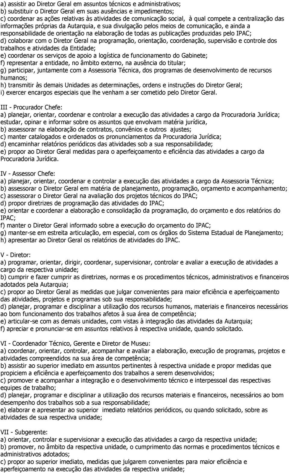 publicações produzidas pelo IPAC; d) colaborar com o Diretor Geral na programação, orientação, coordenação, supervisão e controle dos trabalhos e atividades da Entidade; e) coordenar os serviços de