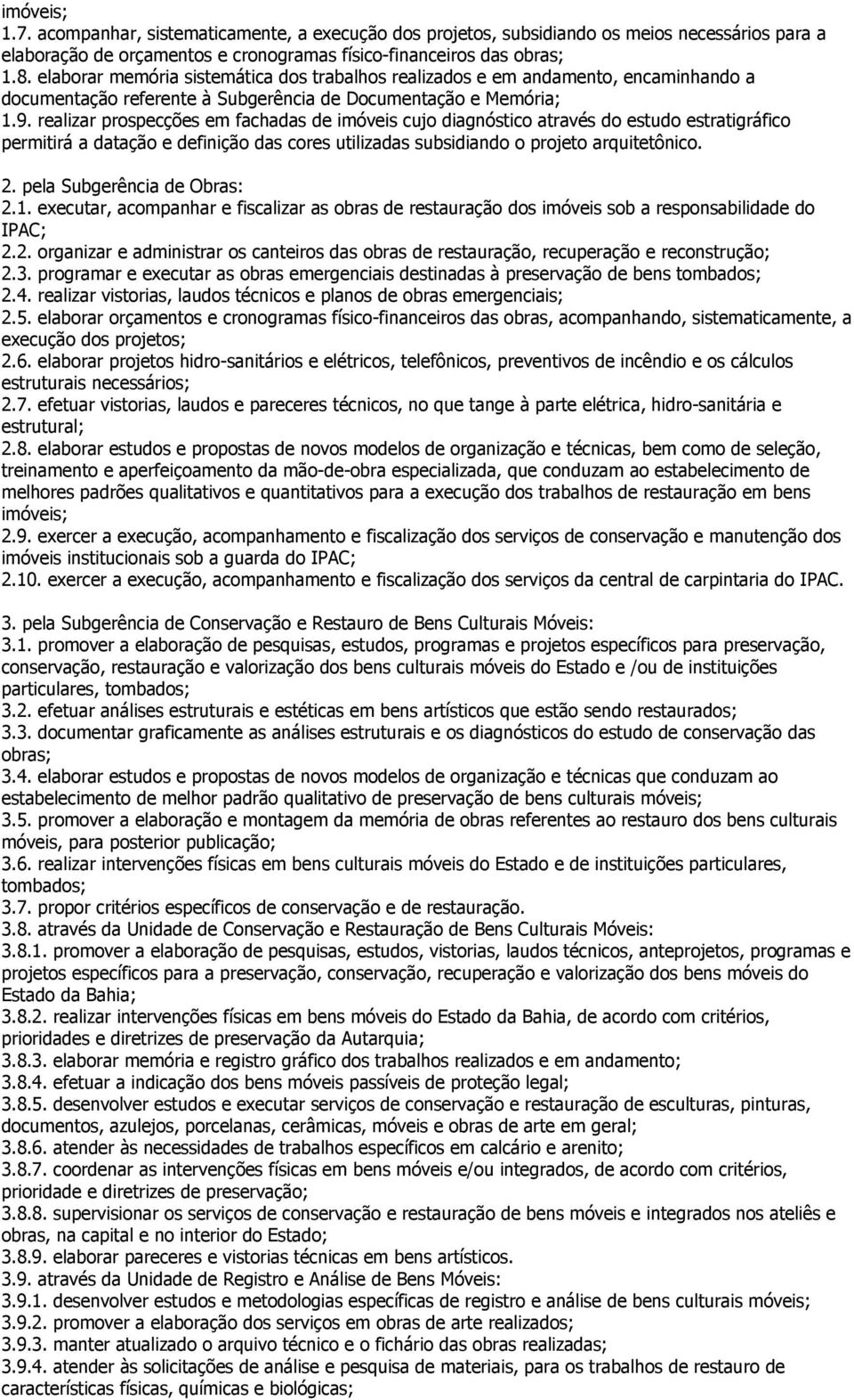 realizar prospecções em fachadas de imóveis cujo diagnóstico através do estudo estratigráfico permitirá a datação e definição das cores utilizadas subsidiando o projeto arquitetônico. 2.