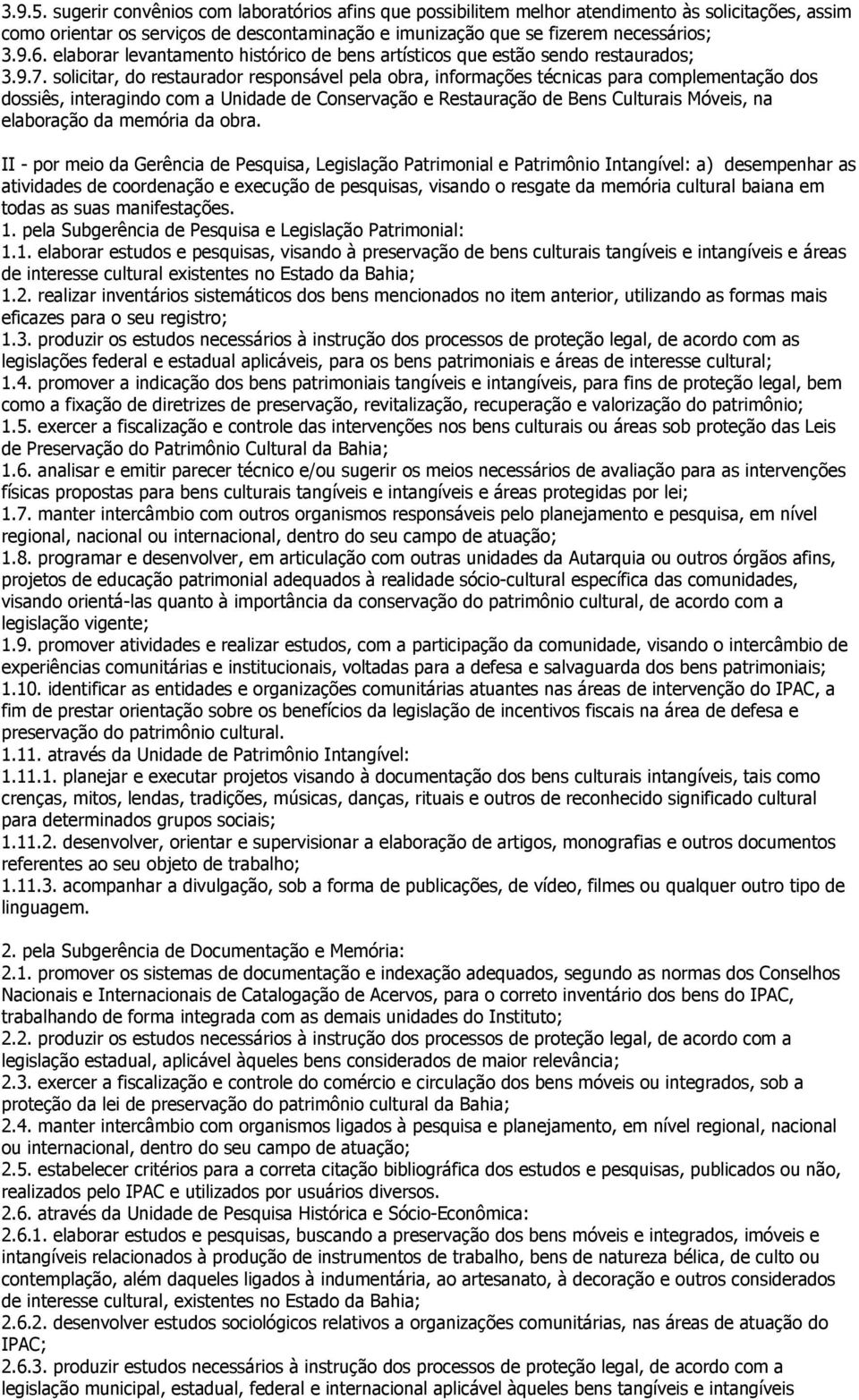 solicitar, do restaurador responsável pela obra, informações técnicas para complementação dos dossiês, interagindo com a Unidade de Conservação e Restauração de Bens Culturais Móveis, na elaboração