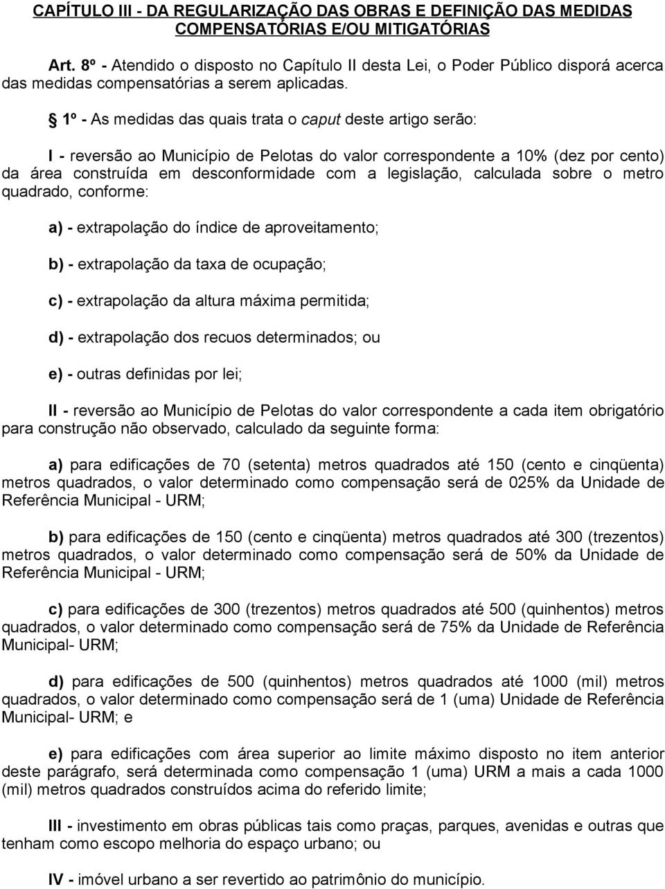 1º - As medidas das quais trata o caput deste artigo serão: I - reversão ao Município de Pelotas do valor correspondente a 10% (dez por cento) da área construída em desconformidade com a legislação,