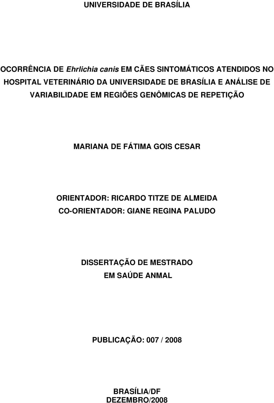 DE REPETIÇÃO MARIANA DE FÁTIMA GOIS CESAR ORIENTADOR: RICARDO TITZE DE ALMEIDA CO-ORIENTADOR: