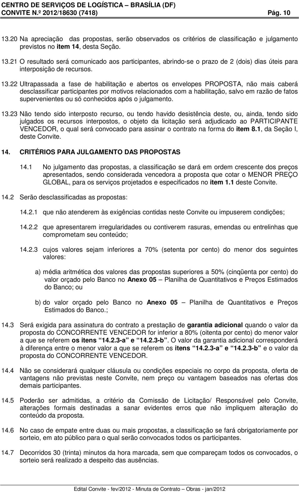 supervenientes ou só conhecidos após o julgamento. 13.