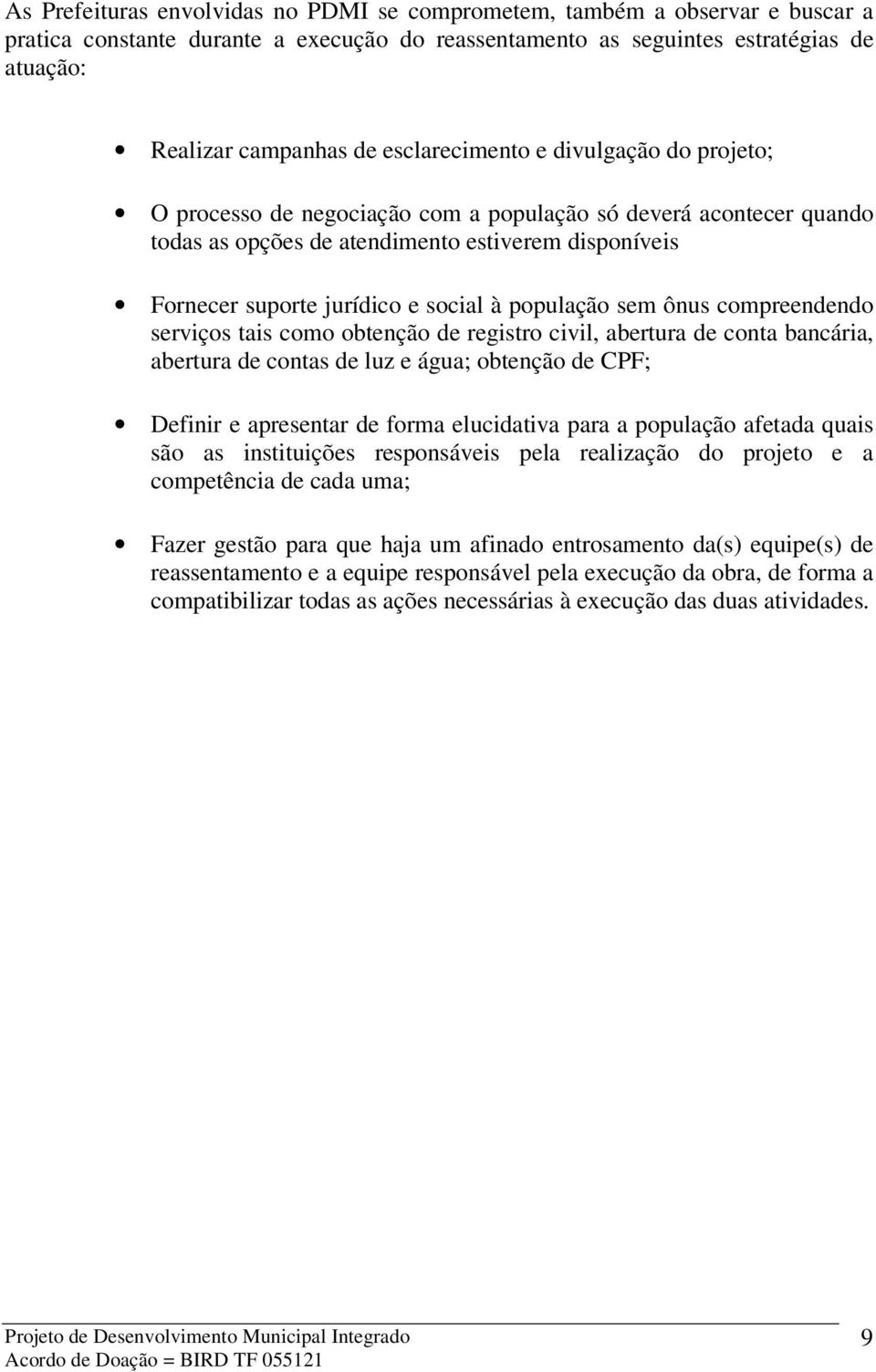 população sem ônus compreendendo serviços tais como obtenção de registro civil, abertura de conta bancária, abertura de contas de luz e água; obtenção de CPF; Definir e apresentar de forma