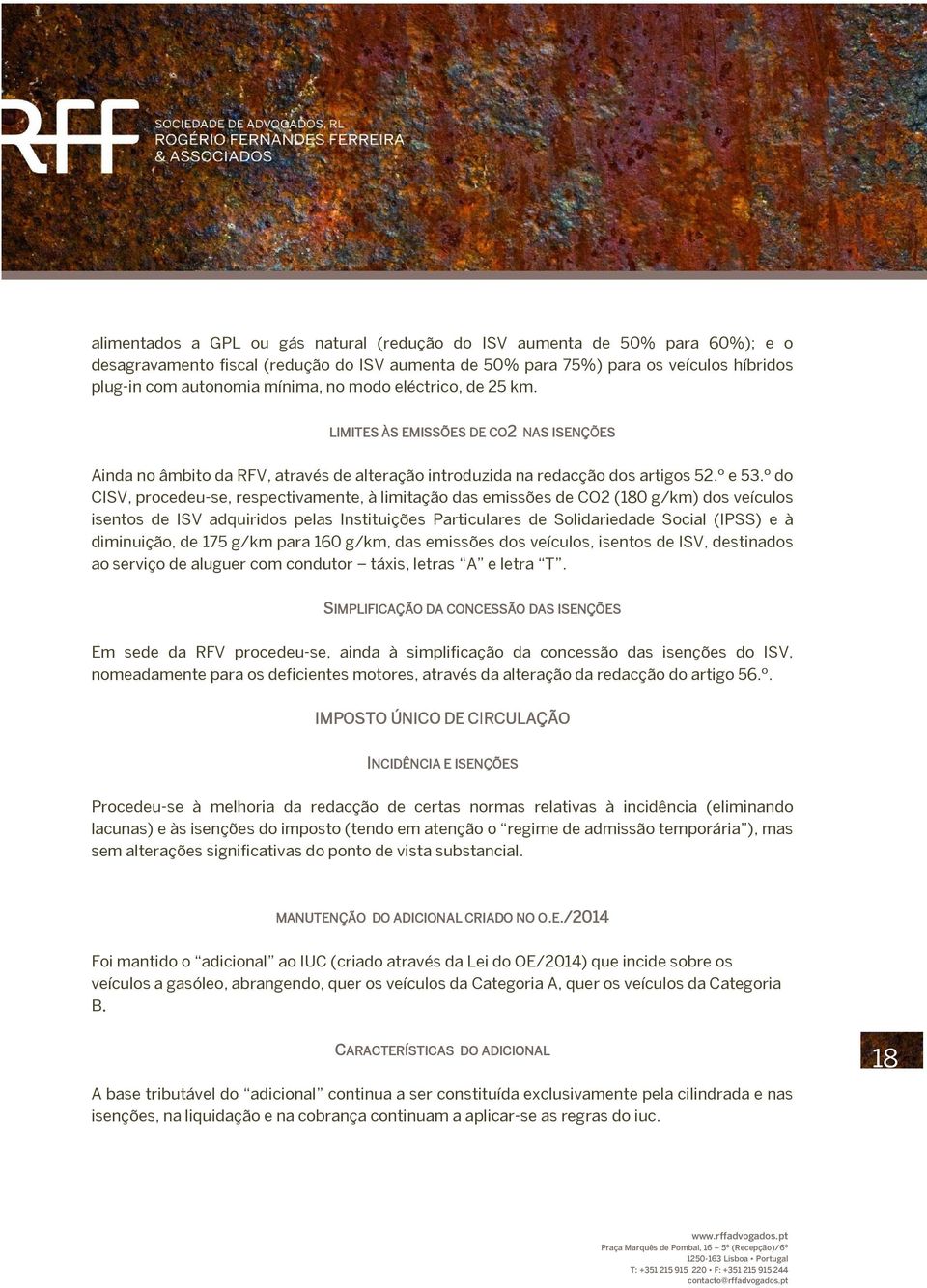 º do CISV, procedeu-se, respectivamente, à limitação das emissões de CO2 (180 g/km) dos veículos isentos de ISV adquiridos pelas Instituições Particulares de Solidariedade Social (IPSS) e à