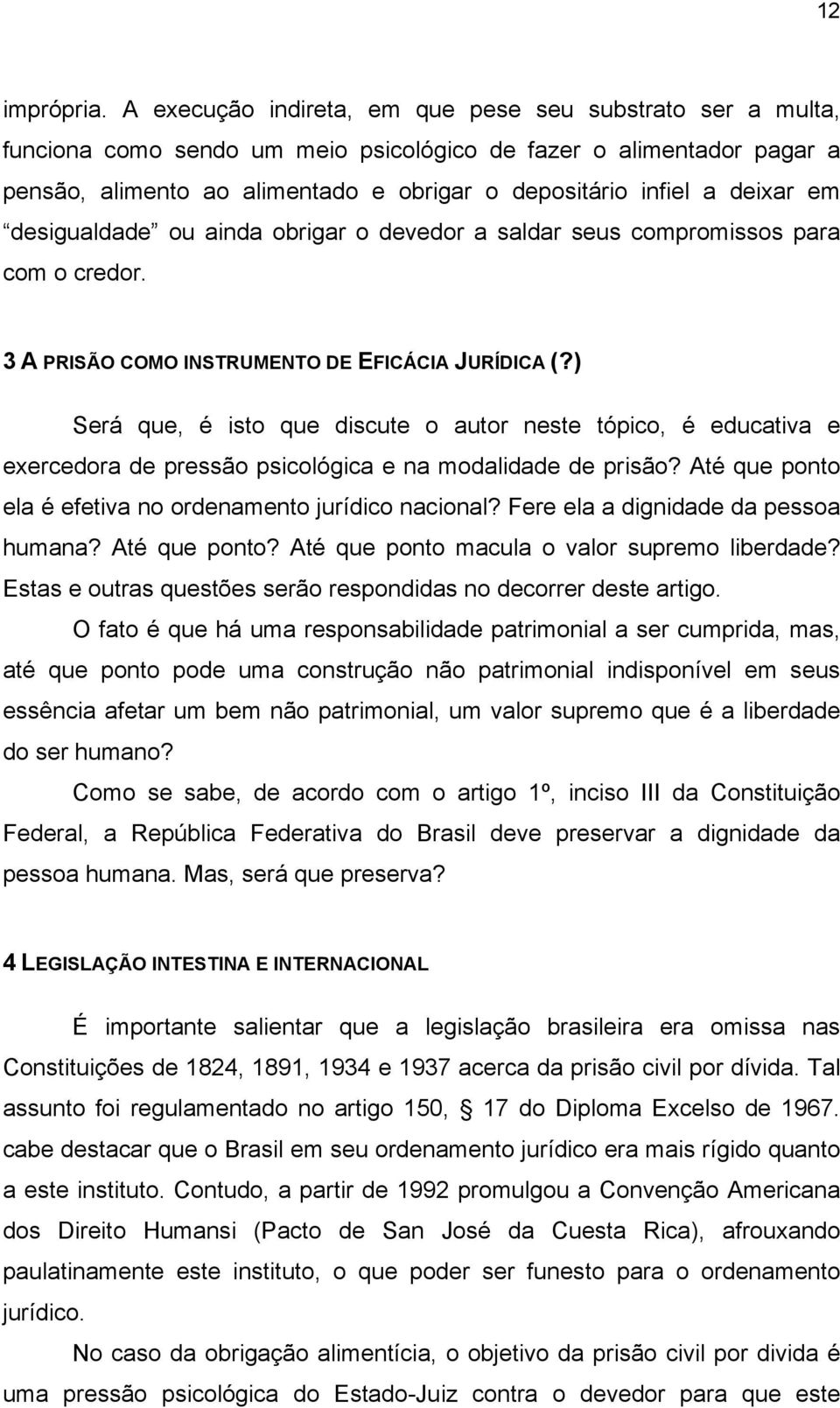 deixar em desigualdade ou ainda obrigar o devedor a saldar seus compromissos para com o credor. 3 A PRISÃO COMO INSTRUMENTO DE EFICÁCIA JURÍDICA (?