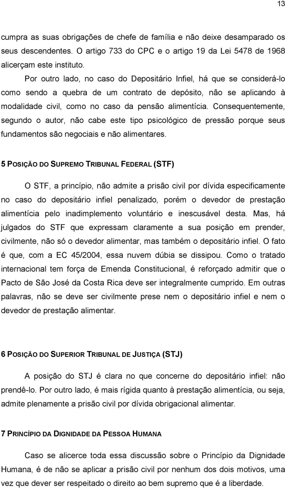 Consequentemente, segundo o autor, não cabe este tipo psicológico de pressão porque seus fundamentos são negociais e não alimentares.