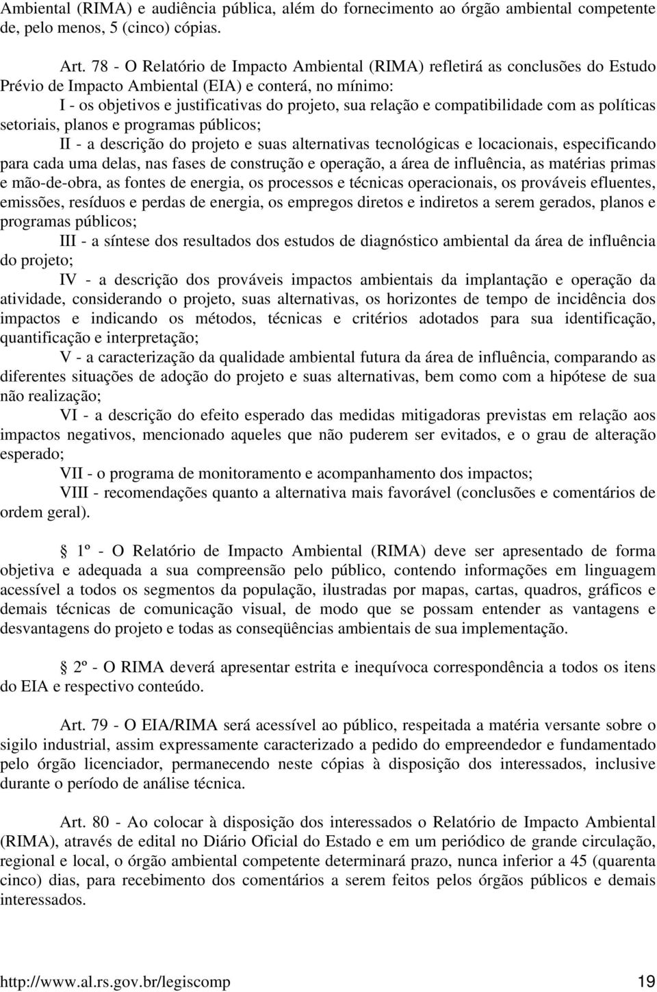 compatibilidade com as políticas setoriais, planos e programas públicos; II - a descrição do projeto e suas alternativas tecnológicas e locacionais, especificando para cada uma delas, nas fases de