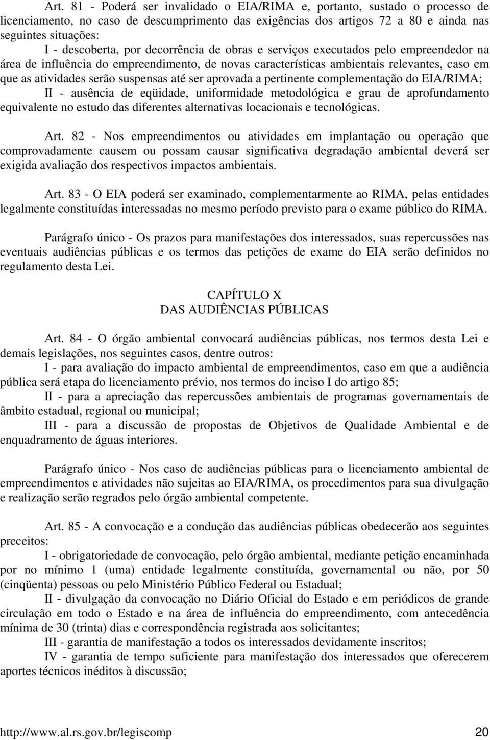 suspensas até ser aprovada a pertinente complementação do EIA/RIMA; II - ausência de eqüidade, uniformidade metodológica e grau de aprofundamento equivalente no estudo das diferentes alternativas