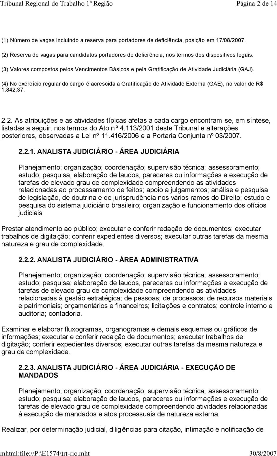 (4) No exercício regular do cargo é acrescida a Gratificação de Atividade Externa (GAE), no valor de R$ 1.842,