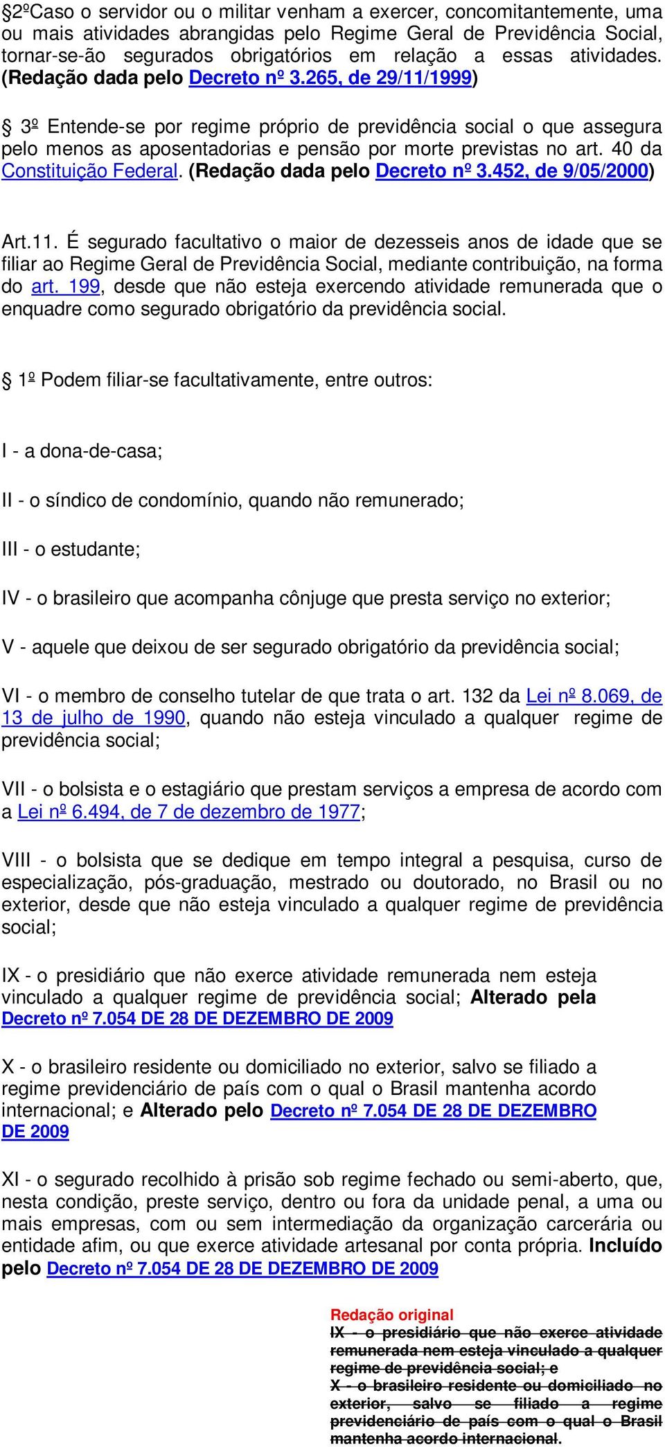 40 da Constituição Federal. (Redação dada pelo Decreto nº 3.452, de 9/05/2000) Art.11.