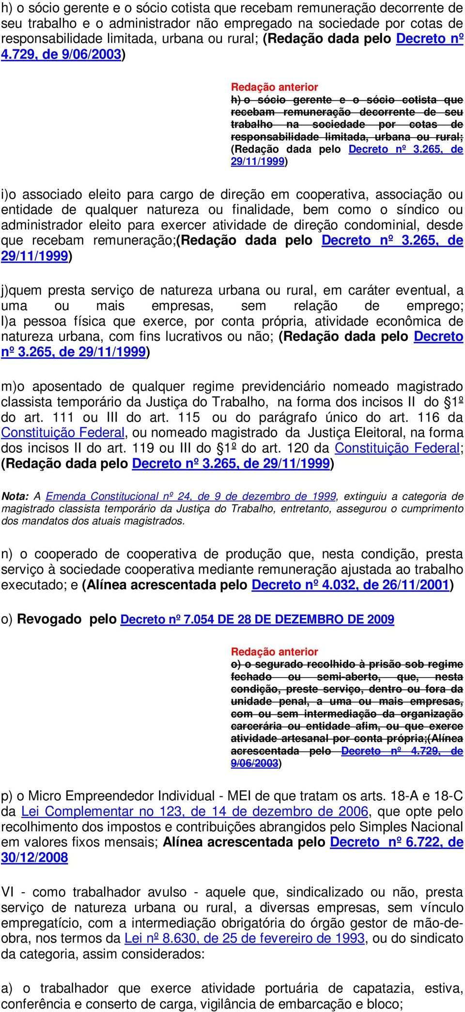 729, de 9/06/2003) h) o sócio gerente e o sócio cotista que recebam remuneração decorrente de seu trabalho na sociedade por cotas de responsabilidade limitada, urbana ou rural; (Redação dada pelo