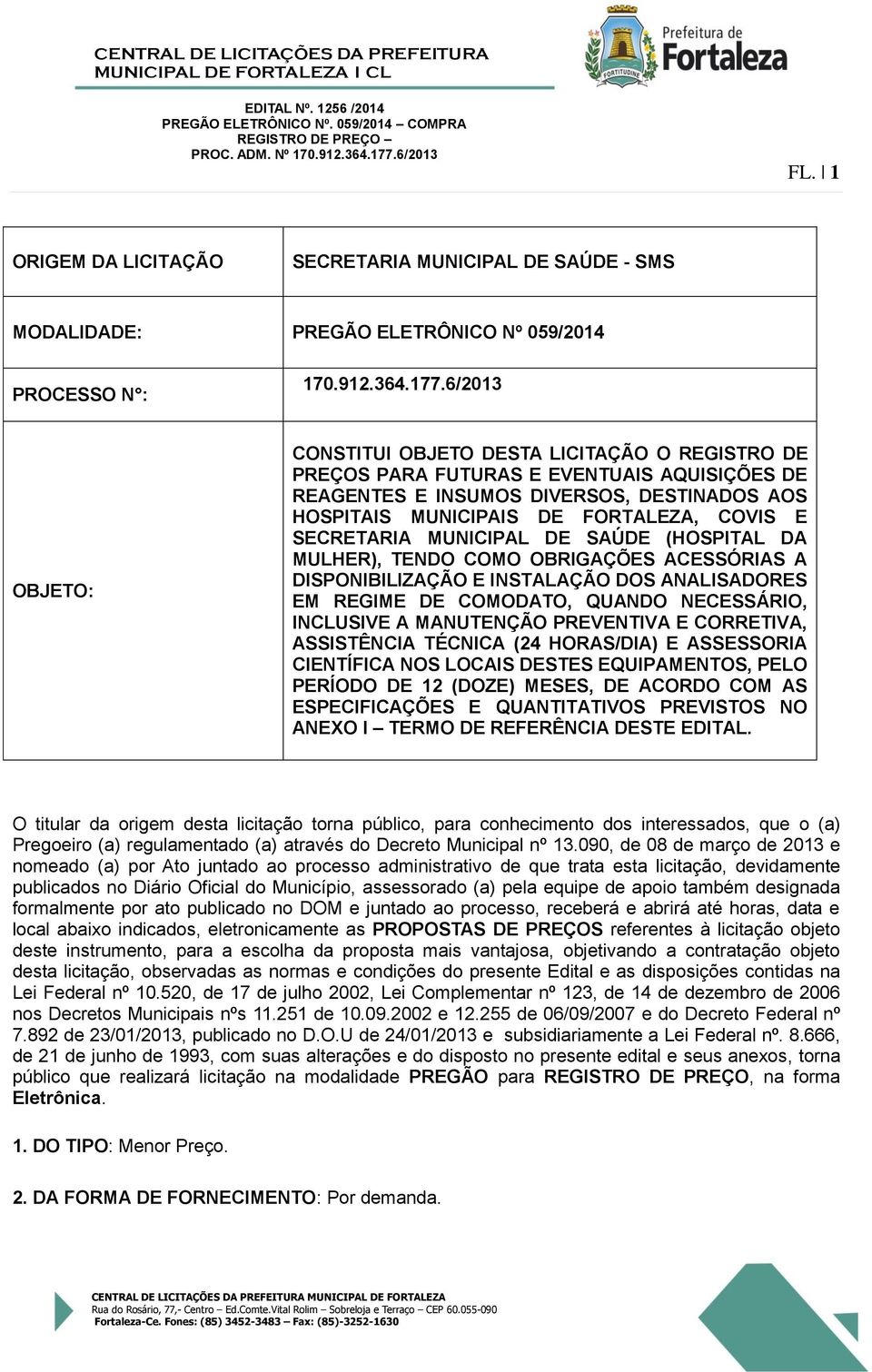 SECRETARIA MUNICIPAL DE SAÚDE (HOSPITAL DA MULHER), TENDO COMO OBRIGAÇÕES ACESSÓRIAS A DISPONIBILIZAÇÃO E INSTALAÇÃO DOS ANALISADORES EM REGIME DE COMODATO, QUANDO NECESSÁRIO, INCLUSIVE A MANUTENÇÃO