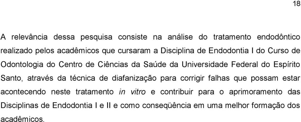 Santo, através da técnica de diafanização para corrigir falhas que possam estar acontecendo neste tratamento in vitro e