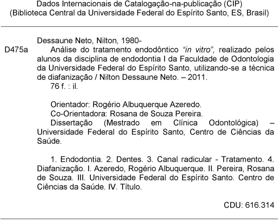 2011. 76 f. : il. Orientador: Rogério Albuquerque Azeredo. Co-Orientadora: Rosana de Souza Pereira.