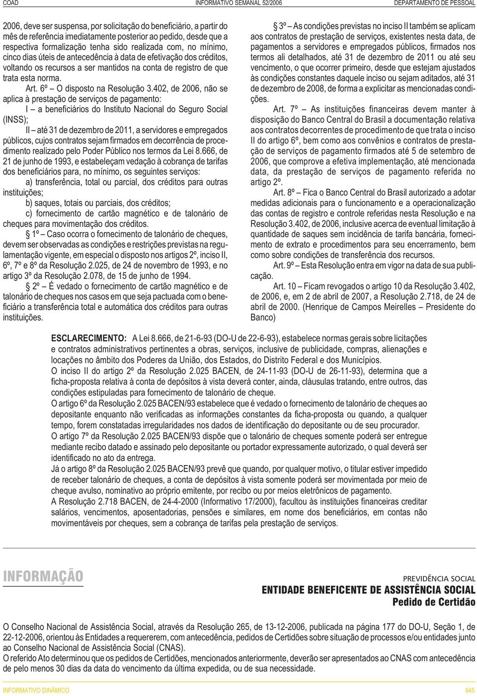 402, de 2006, não se aplica à prestação de serviços de pagamento: I a beneficiários do Instituto Nacional do Seguro Social (INSS); II até 31 de dezembro de 2011, a servidores e empregados públicos,