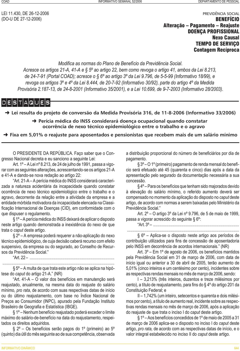 Previdência Social. Acresce os artigos 21-A, 41-A e 5º ao artigo 22, bem como revoga o artigo 41, ambos da Lei 8.213, de 24-7-91 (Portal COAD); acresce o 6º ao artigo 3º da Lei 9.