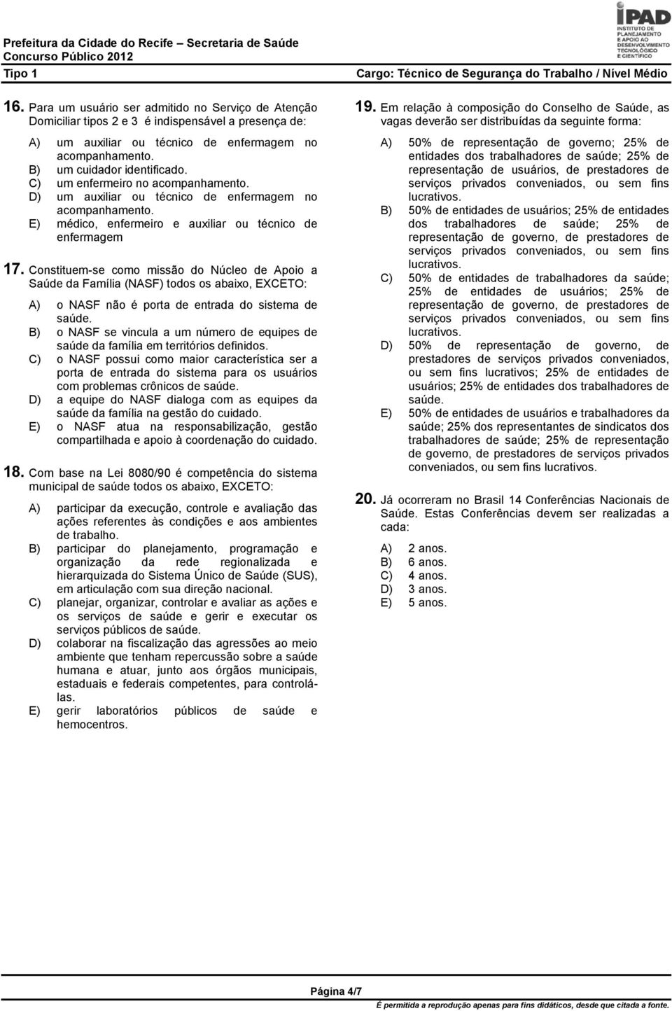 Constituem-se como missão do Núcleo de Apoio a Saúde da Família (NASF) todos os abaixo, EXCETO: A) o NASF não é porta de entrada do sistema de saúde.