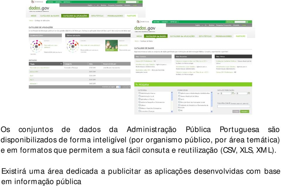 que permitem a sua fácil consuta e reutilização (CSV, XLS, XML).