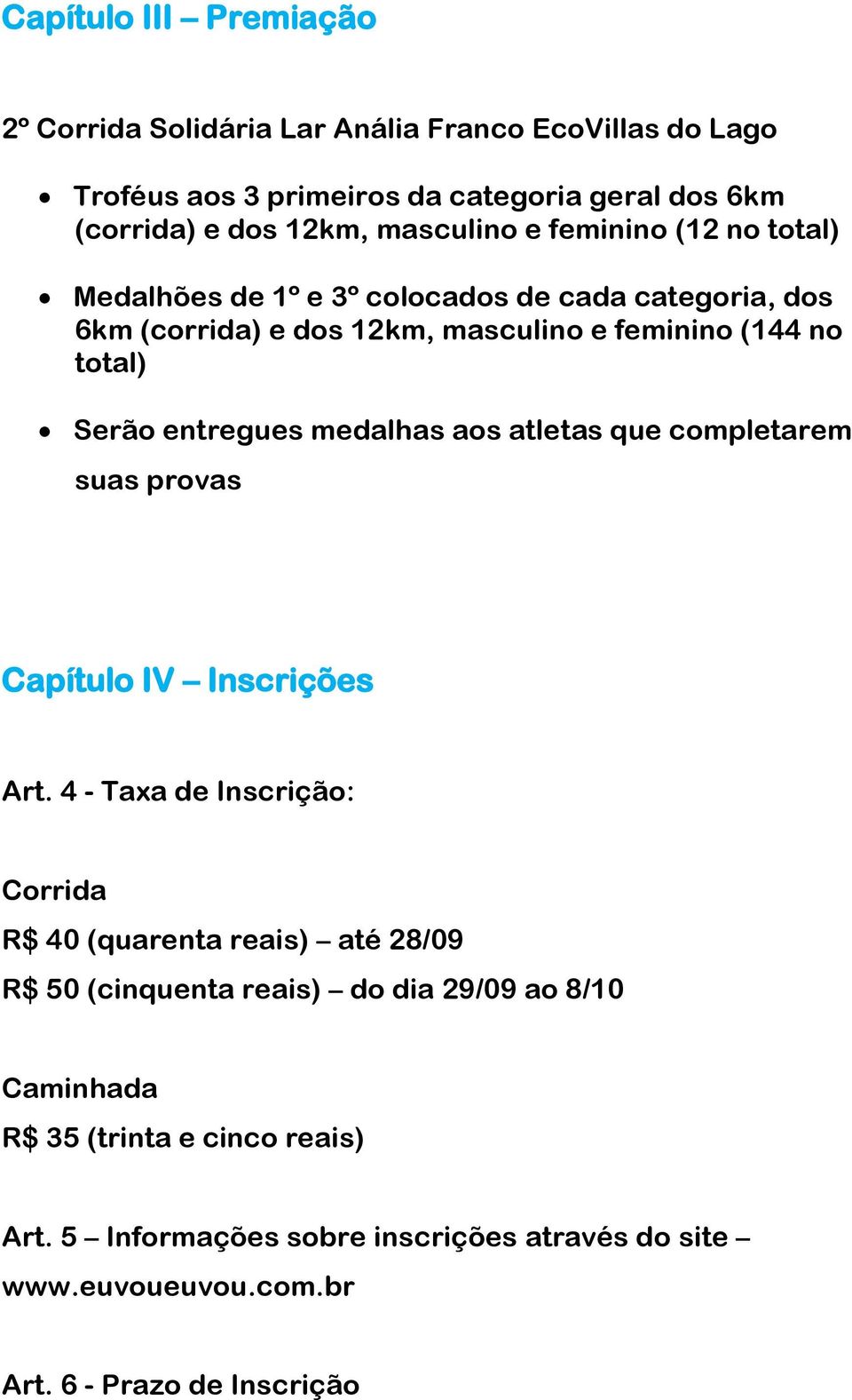 entregues medalhas aos atletas que completarem suas provas Capítulo IV Inscrições Art.