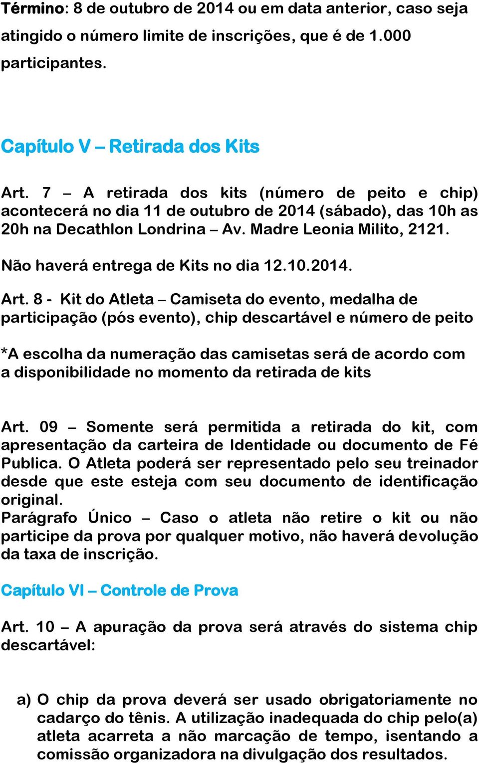 Não haverá entrega de Kits no dia 12.10.2014. Art.