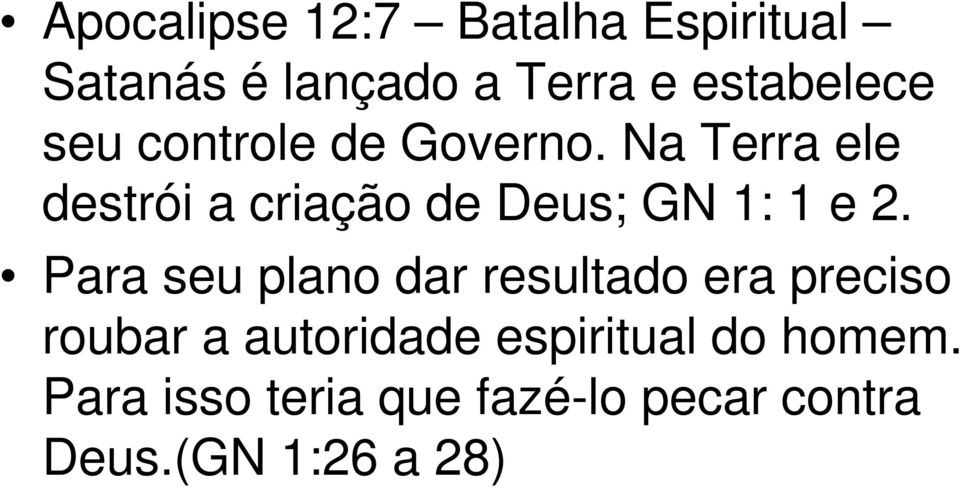 Na Terra ele destrói a criação de Deus; GN 1: 1 e 2.