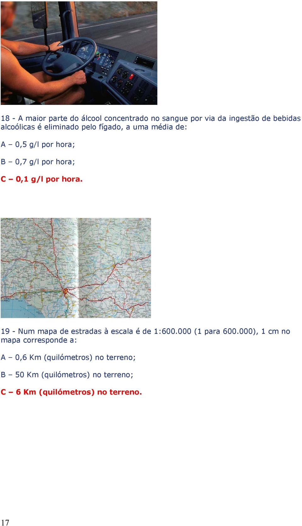 19 - Num mapa de estradas à escala é de 1:600.000 (1 para 600.