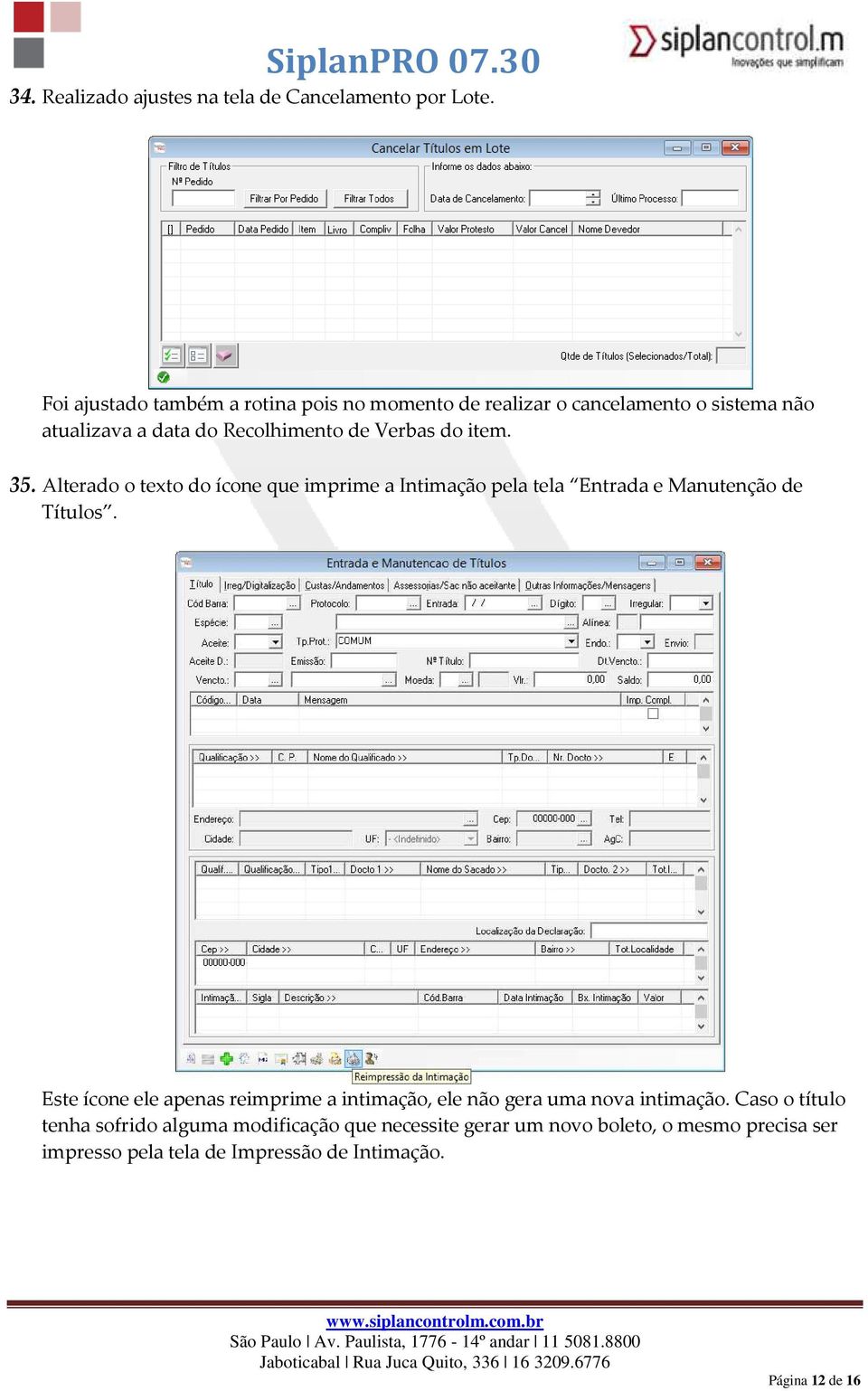 item. 35. Alterado o texto do ícone que imprime a Intimação pela tela Entrada e Manutenção de Títulos.