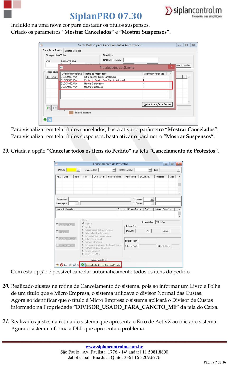 Criada a opção Cancelar todos os itens do Pedido na tela Cancelamento de Protestos. Com esta opção é possível cancelar automaticamente todos os itens do pedido. 20.