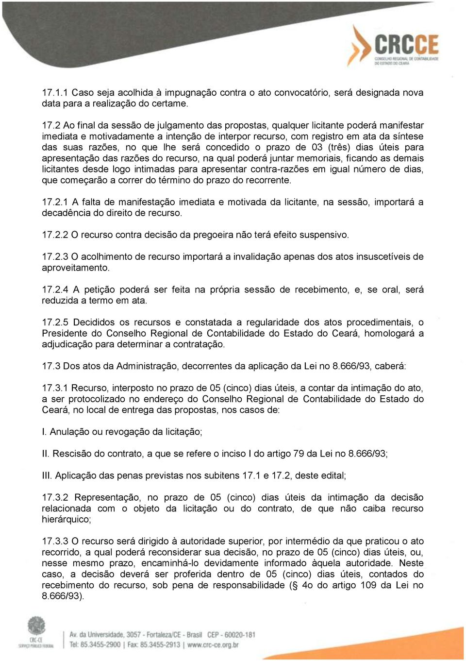 lhe será concedido o prazo de 03 (três) dias úteis para apresentação das razões do recurso, na qual poderá juntar memoriais, ficando as demais licitantes desde logo intimadas para apresentar