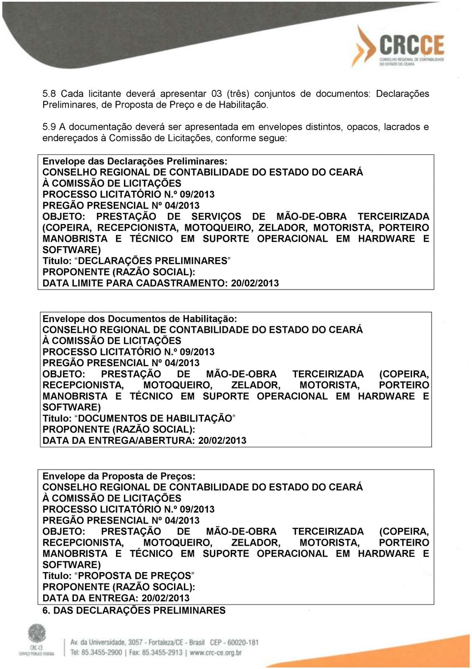 CONTABILIDADE DO ESTADO DO CEARÁ À COMISSÃO DE LICITAÇÕES PROCESSO LICITATÓRIO N.