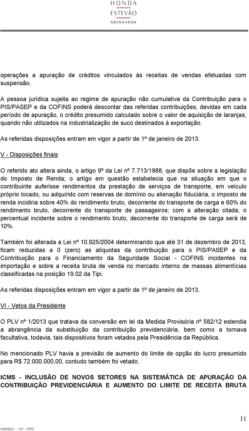 crédito presumido calculado sobre o valor de aquisição de laranjas, quando não utilizados na industrialização de suco destinados à exportação.