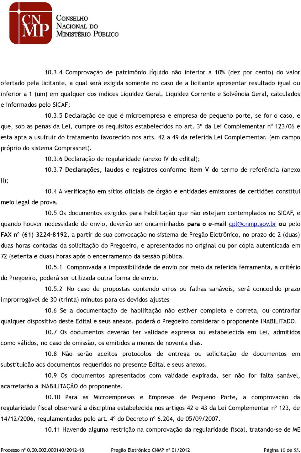 5 Declaração de que é microempresa e empresa de pequeno porte, se for o caso, e que, sob as penas da Lei, cumpre os requisitos estabelecidos no art.