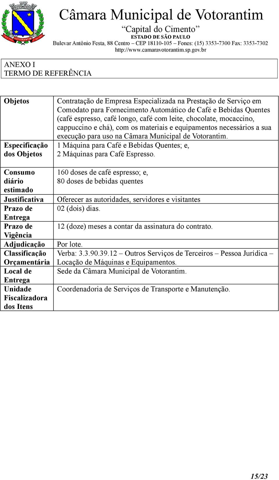 espresso, café longo, café com leite, chocolate, mocaccino, cappuccino e chá), com os materiais e equipamentos necessários a sua execução para uso na Câmara Municipal de Votorantim.