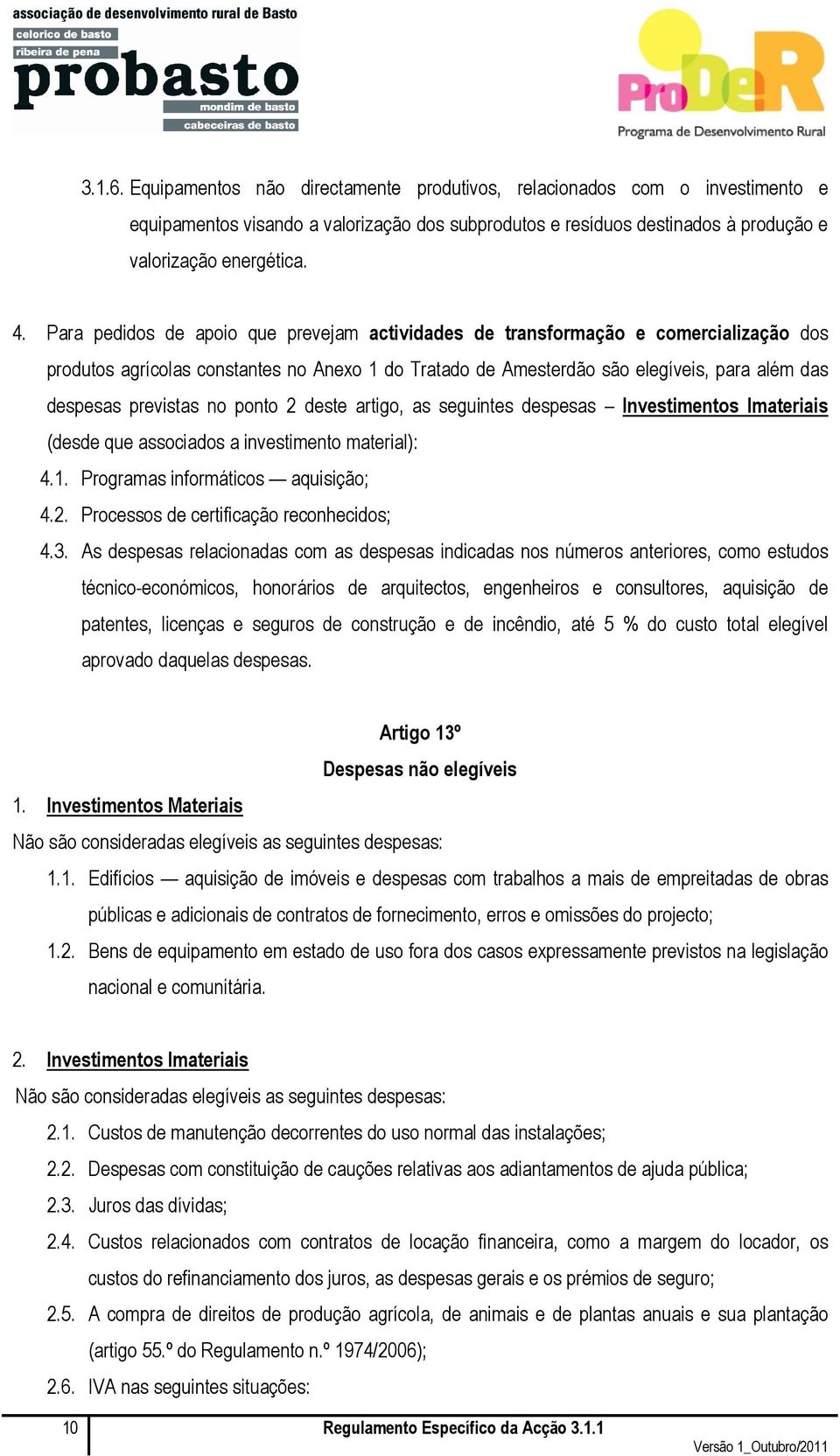 no ponto 2 deste artigo, as seguintes despesas Investimentos Imateriais (desde que associados a investimento material): 4.1. Programas informáticos aquisição; 4.2. Processos de certificação reconhecidos; 4.