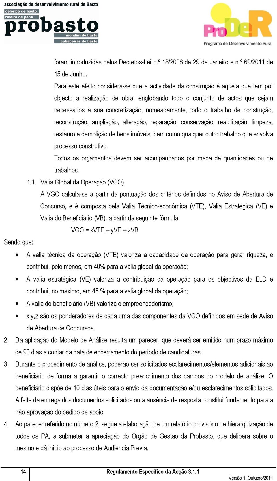 nomeadamente, todo o trabalho de construção, reconstrução, ampliação, alteração, reparação, conservação, reabilitação, limpeza, restauro e demolição de bens imóveis, bem como qualquer outro trabalho