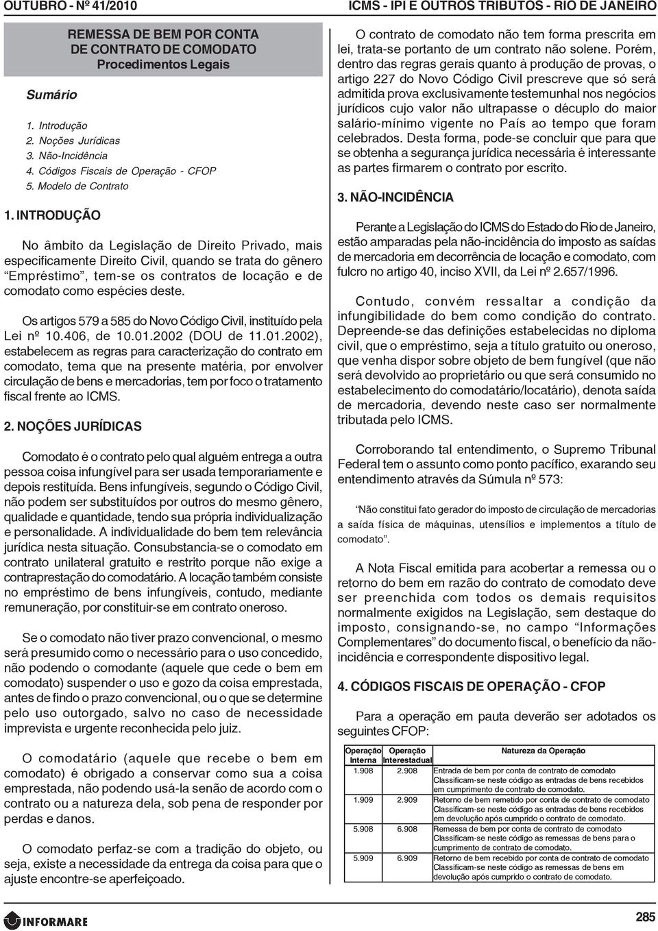 INTRODUÇÃO No âmbito da Legislação de Direito Privado, mais especificamente Direito Civil, quando se trata do gênero Empréstimo, tem-se os contratos de locação e de comodato como espécies deste.