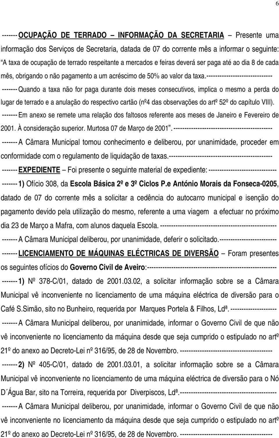 ------------------------------ ------- Quando a taxa não for paga durante dois meses consecutivos, implica o mesmo a perda do lugar de terrado e a anulação do respectivo cartão (nº4 das observações