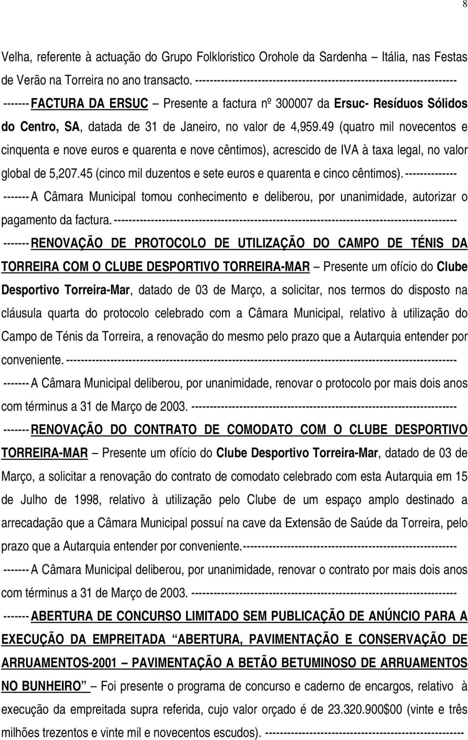 valor de 4,959.49 (quatro mil novecentos e cinquenta e nove euros e quarenta e nove cêntimos), acrescido de IVA à taxa legal, no valor global de 5,207.