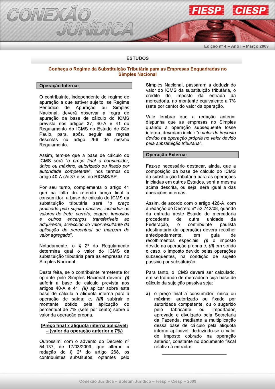 Estado de São Paulo, para, após, seguir as regras descritas no artigo 268 do mesmo Regulamento.