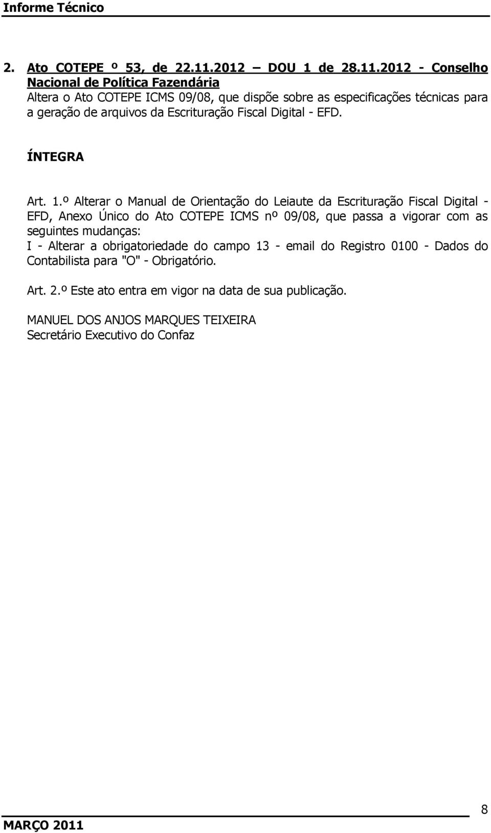 2012 - Conselho Nacional de Política Fazendária Altera o Ato COTEPE ICMS 09/08, que dispõe sobre as especificações técnicas para a geração de arquivos da