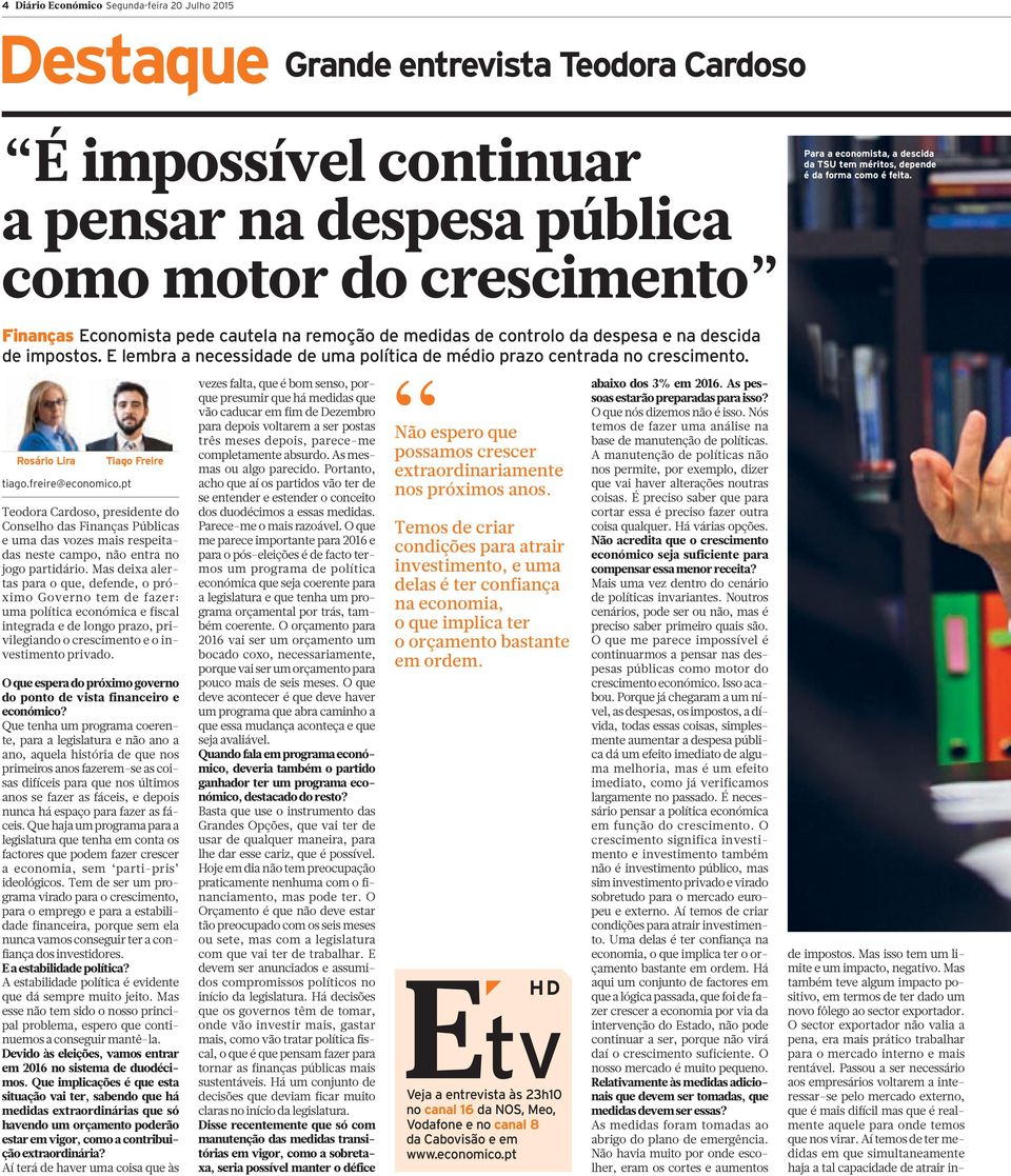 Rosário Lira Tiago Freire Teodora Cardoso, presidente do Conselho das Finanças Públicas e uma das vozes mais respeitadas neste campo, não entra no jogo partidário.