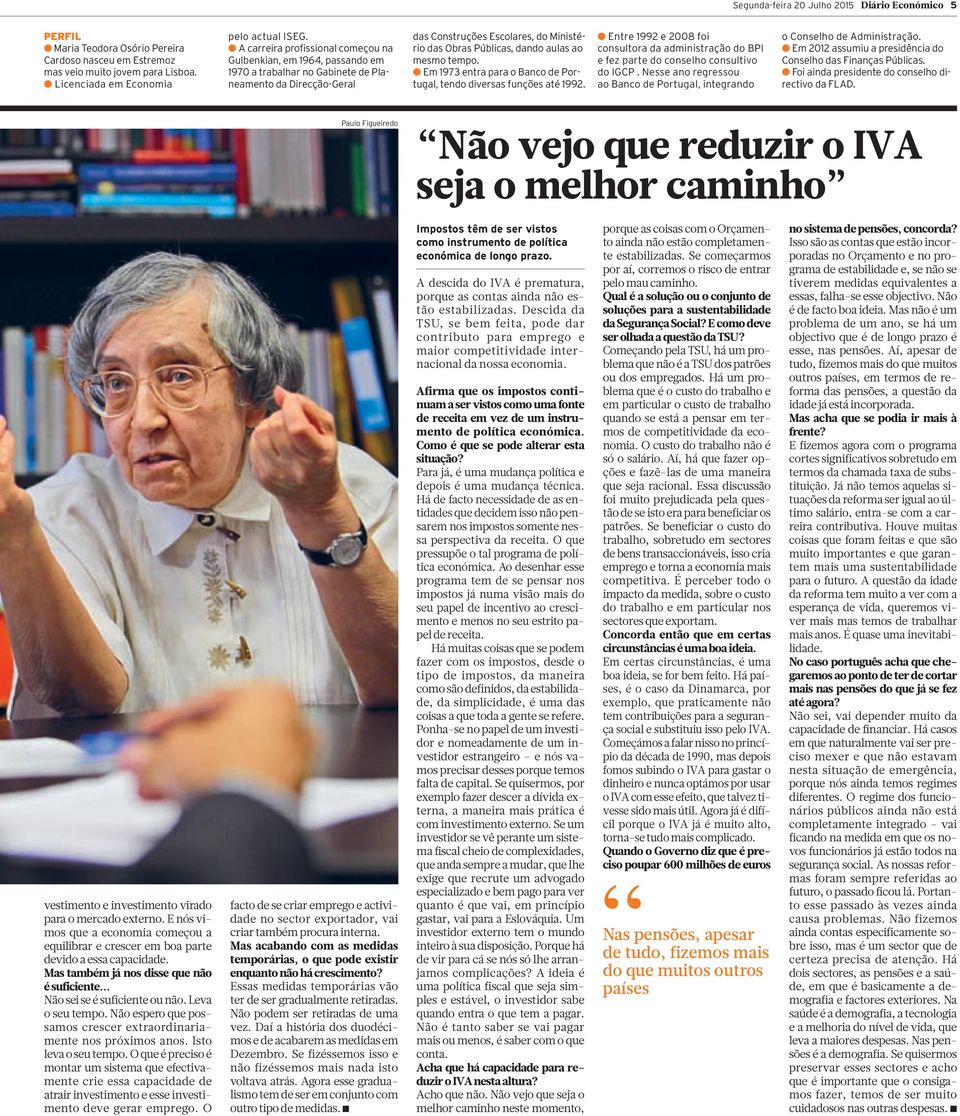 aulas ao mesmo tempo. Em 1973 entra para o Banco de Portugal, tendo diversas funções até 1992. Entre 1992 e 2008 foi consultora da administração do BPI e fez parte do conselho consultivo do IGCP.