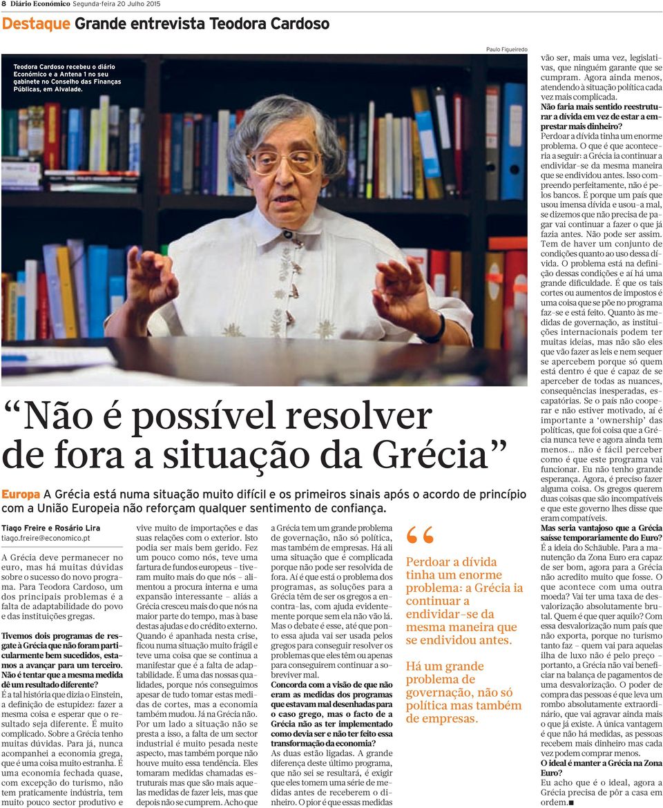 sentimento de confiança. Tiago Freire e Rosário Lira A Grécia deve permanecer no euro, mas há muitas dúvidas sobre o sucesso do novo programa.