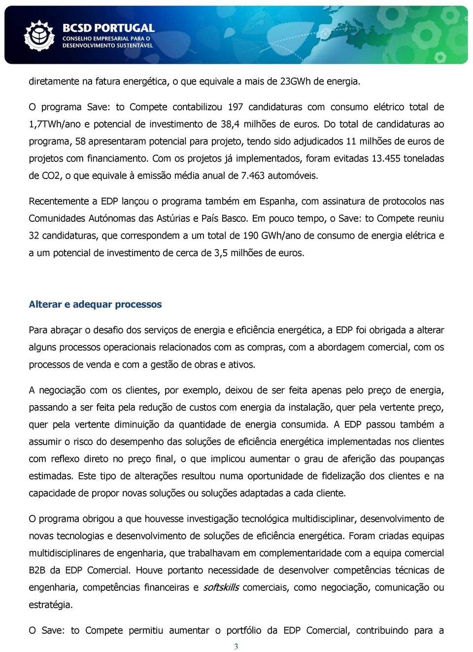 Do total de candidaturas ao programa, 58 apresentaram potencial para projeto, tendo sido adjudicados 11 milhões de euros de projetos com financiamento.