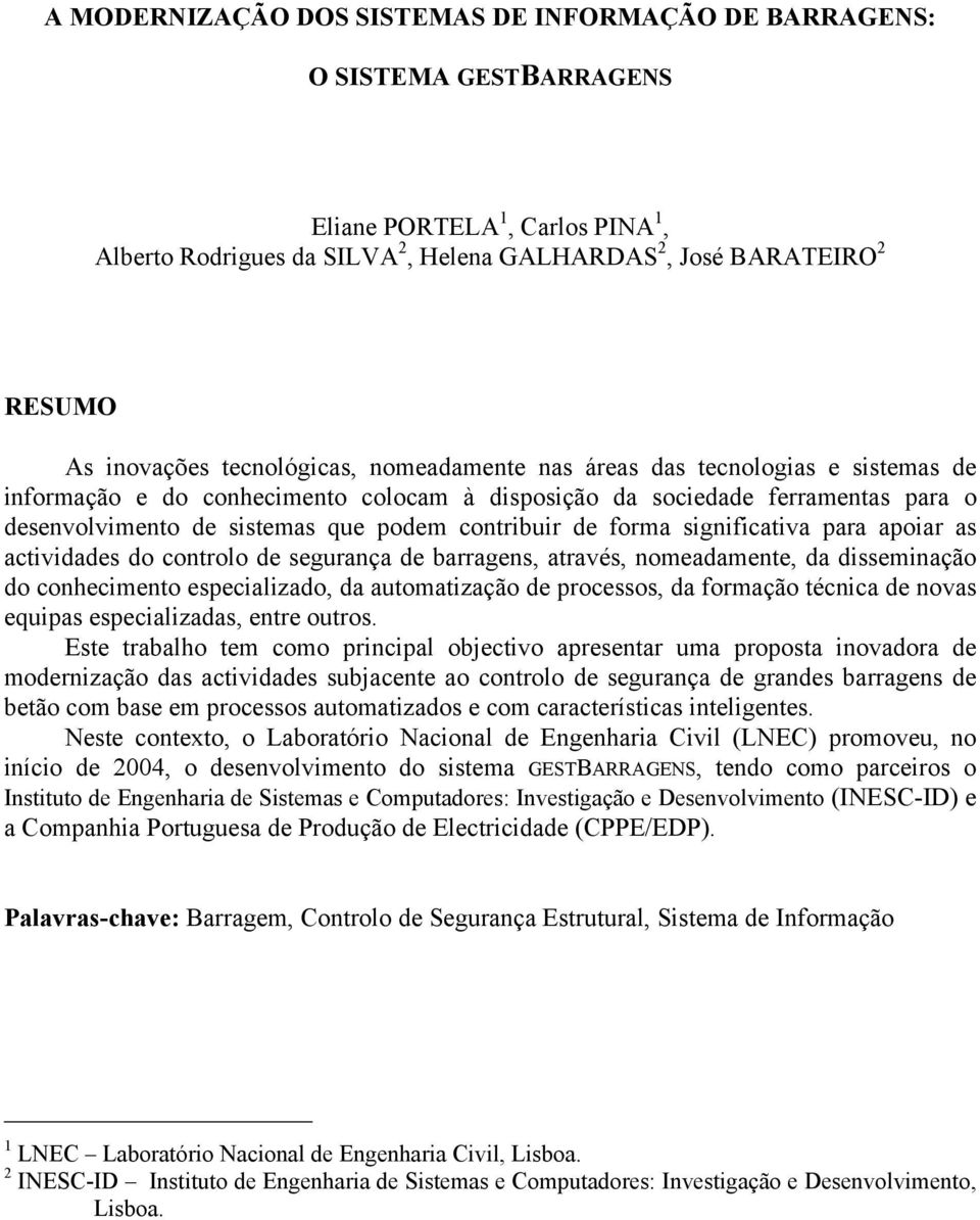 de forma significativa para apoiar as actividades do controlo de segurança de barragens, através, nomeadamente, da disseminação do conhecimento especializado, da automatização de processos, da