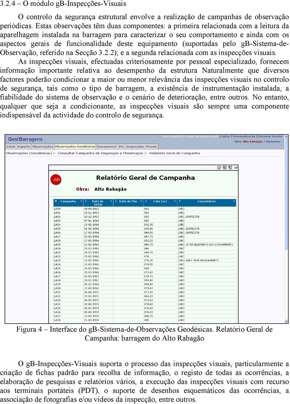 funcionalidade deste equipamento (suportadas pelo gb-sistema-de- Observação, referido na Secção 3.2.2); e a segunda relacionada com as inspecções visuais.