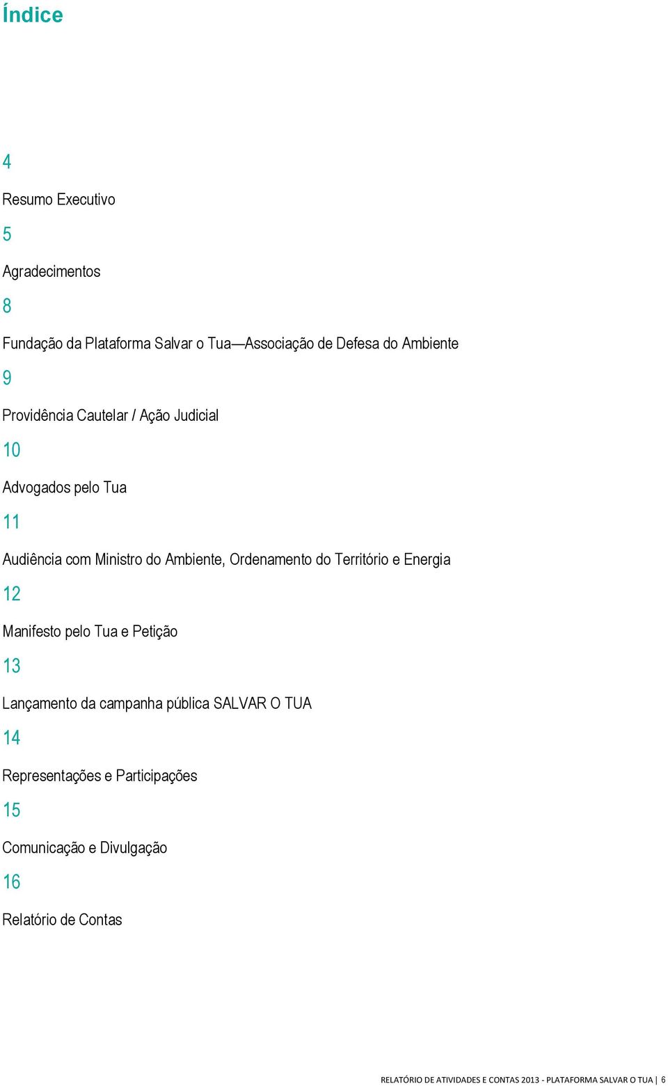 Território e Energia 12 Manifesto pelo Tua e Petição 13 Lançamento da campanha pública SALVAR O TUA 14 Representações e