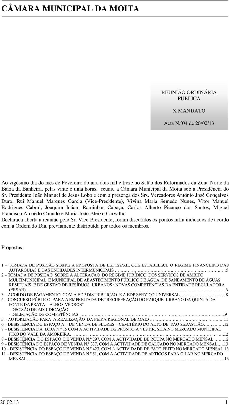 a Presidência do Sr. Presidente João Manuel de Jesus Lobo e com a presença dos Srs.